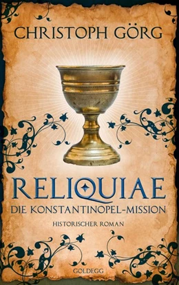 Abbildung von Görg | Reliquiae - Die Konstantinopel-Mission - Mittelalter-Roman über eine Reise quer durch Europa im Jahr 1193. Nachfolgeband von 