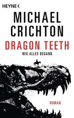 Abbildung von Crichton | Dragon Teeth - Wie alles begann | 1. Auflage | 2019 | beck-shop.de