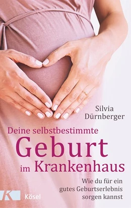 Abbildung von Dürnberger | Deine selbstbestimmte Geburt im Krankenhaus | 1. Auflage | 2019 | beck-shop.de