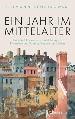 Abbildung von Bendikowski | Ein Jahr im Mittelalter | 1. Auflage | 2019 | beck-shop.de