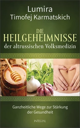 Abbildung von Lumira / Karmatskich | Die Heilgeheimnisse der altrussischen Volksmedizin | 1. Auflage | 2019 | beck-shop.de