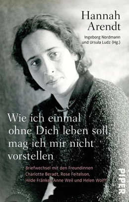 Abbildung von Arendt / Ludz | Wie ich einmal ohne Dich leben soll, mag ich mir nicht vorstellen | 1. Auflage | 2019 | beck-shop.de