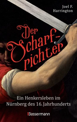 Abbildung von Harrington | Der Scharfrichter - Ein Henkersleben im Nürnberg des 16. Jahrhunderts | 1. Auflage | 2019 | beck-shop.de