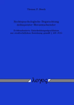 Abbildung von Busch | Rechtspsychologische Begutachtung delinquenter Heranwachsender. Evidenzbasierte Entscheidungsalgorithmen zur strafrechtlichen Zuweisung gemäß § 105 JGG | 1. Auflage | 2006 | beck-shop.de