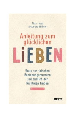 Abbildung von Jacob / Widmer | Anleitung zum glücklichen Lieben | 1. Auflage | 2019 | beck-shop.de