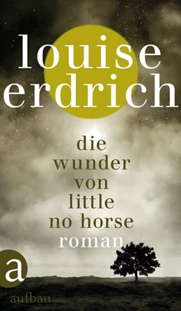 Abbildung von Erdrich | Die Wunder von Little No Horse | 1. Auflage | 2019 | beck-shop.de