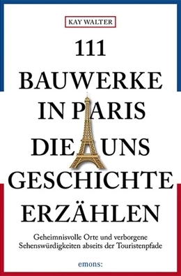 Abbildung von Walter | 111 Bauwerke in Paris, die uns Geschichte erzählen | 1. Auflage | 2019 | beck-shop.de