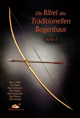 Abbildung von Allely / Baker | Die Bibel des traditionellen Bogenbaus 1 | 1. Auflage | 2019 | beck-shop.de