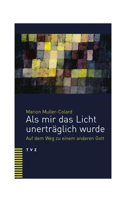 Abbildung von Muller-Colard | Als mir das Licht unerträglich wurde | 1. Auflage | 2019 | beck-shop.de