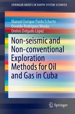 Abbildung von Pardo Echarte / Rodríguez Morán | Non-seismic and Non-conventional Exploration Methods for Oil and Gas in Cuba | 1. Auflage | 2019 | beck-shop.de