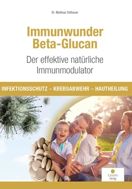 Abbildung von Oldhaver | Immunwunder Beta-Glucan. Der effektive natürliche Immunmodulator | 1. Auflage | 2019 | beck-shop.de