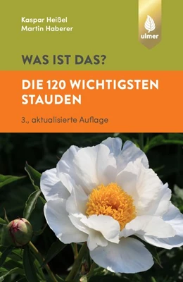 Abbildung von Heißel / Haberer | Was ist das? Die 120 wichtigsten Stauden | 3. Auflage | 2019 | beck-shop.de