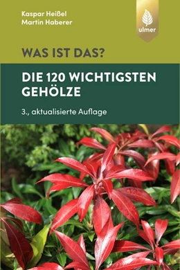 Abbildung von Heißel / Haberer | Was ist das? Die 120 wichtigsten Gehölze | 3. Auflage | 2019 | beck-shop.de