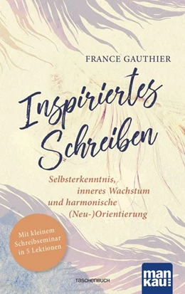 Abbildung von Gauthier | Inspiriertes Schreiben. Selbsterkenntnis, inneres Wachstum und harmonische (Neu-)Orientierung | 1. Auflage | 2019 | beck-shop.de
