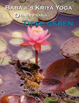 Abbildung von Govindan / Ahlund | Babaji´s Kriya Yoga - Deiner Praxis Tiefe geben | 1. Auflage | 2018 | beck-shop.de