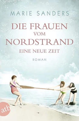 Abbildung von Sanders | Die Frauen vom Nordstrand - Eine neue Zeit | 1. Auflage | 2019 | beck-shop.de