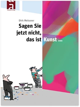 Abbildung von Meissner | Sagen Sie jetzt nicht, das ist Kunst... | 1. Auflage | 2019 | beck-shop.de