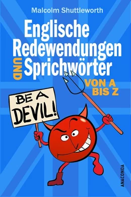 Abbildung von Shuttleworth | Be a devil! Englische Redewendungen und Sprichwörter von A bis Z | 1. Auflage | 2021 | beck-shop.de