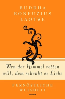 Abbildung von Wen der Himmel retten will, dem schenkt er Liebe - Fernöstliche Weisheit | 1. Auflage | 2019 | beck-shop.de