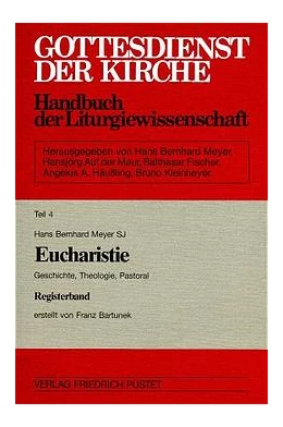 Abbildung von Meyer | Gottesdienst der Kirche. Handbuch der Liturgiewissenschaft / Geschichte, Theologie, Pastoral / Eucharistie. Geschichte. Theologie, Pastoral | 1. Auflage | | beck-shop.de