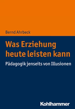 Abbildung von Ahrbeck | Was Erziehung heute leisten kann | 1. Auflage | 2020 | beck-shop.de