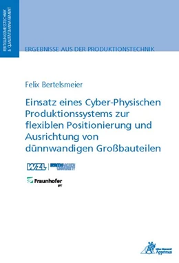 Abbildung von Bertelsmeier | Einsatz eines Cyber-Physischen Produktionssystems zur flexiblen Positionierung und Ausrichtung von dünnwandigen Großbauteilen | 1. Auflage | 2019 | beck-shop.de