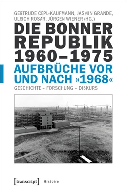 Abbildung von Cepl-Kaufmann / Grande | Die Bonner Republik 1960–1975 – Aufbrüche vor und nach »1968« | 1. Auflage | 2020 | beck-shop.de