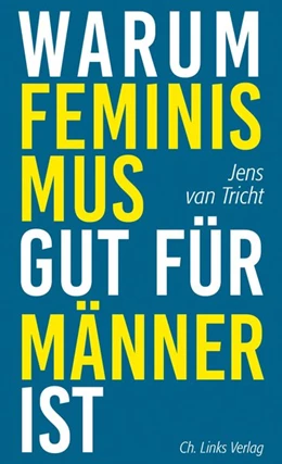 Abbildung von Tricht | Warum Feminismus gut für Männer ist | 1. Auflage | 2019 | beck-shop.de