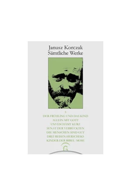 Abbildung von Korczak | Der Frühling und das Kind. Allein mit Gott. Unverschämt kurz. Senat der Verrückten. Die Menschen sind gut. Drei Reisen Herscheks. Kinder der Bibel: Mose | 1. Auflage | 2019 | beck-shop.de