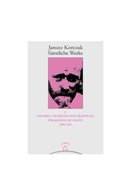 Abbildung von Korczak | Theorie und Praxis der Erziehung, Pädagogische Essays 1898-1942 | 1. Auflage | 2019 | beck-shop.de