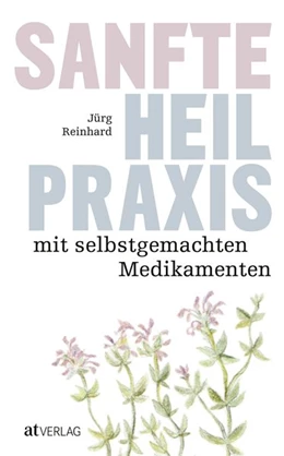 Abbildung von Reinhard | Sanfte Heilpraxis mit selbstgemachten Medikamenten | 1. Auflage | 2019 | beck-shop.de