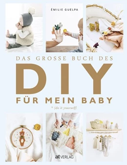 Abbildung von Guelpa | Das grosse Buch des DIY für mein Baby | 1. Auflage | 2019 | beck-shop.de