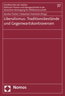 Abbildung von Fischer / Huhnholz | Liberalismus: Traditionsbestände und Gegenwartskontroversen | 1. Auflage | 2019 | beck-shop.de