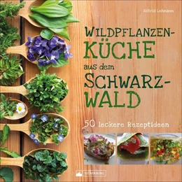 Abbildung von Lehmann | Wildpflanzenküche aus dem Schwarzwald | 1. Auflage | 2019 | beck-shop.de