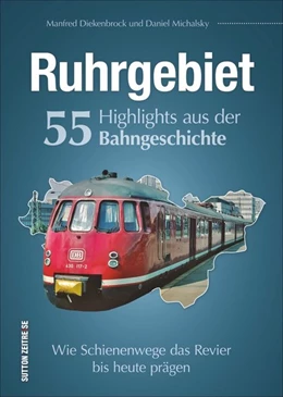Abbildung von Michalsky / Diekenbrock | Ruhrgebiet. 55 Highlights aus der Bahngeschichte | 1. Auflage | 2019 | beck-shop.de