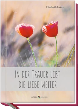 Abbildung von Lukas | In der Trauer lebt die Liebe weiter | 1. Auflage | 2019 | beck-shop.de