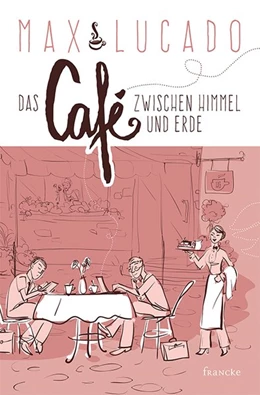 Abbildung von Lucado | Das Café zwischen Himmel und Erde | 1. Auflage | 2019 | beck-shop.de