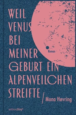 Abbildung von Høvring | Weil Venus bei meiner Geburt ein Alpenveilchen streifte | 1. Auflage | 2019 | beck-shop.de