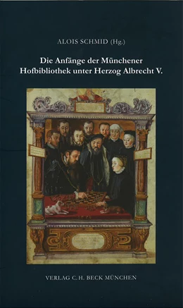 Abbildung von Schmid, Alois | Die Anfänge der Münchener Hofbibliothek unter Herzog Albrecht V. | 1. Auflage | 2009 | Beiheft 37 | beck-shop.de