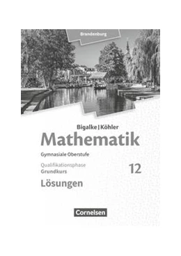 Abbildung von Kuschnerow / Bigalke | Bigalke/Köhler: Mathematik - 12. Schuljahr - Grundkurs - Brandenburg - Lösungen zum Schülerbuch | 1. Auflage | 2020 | beck-shop.de