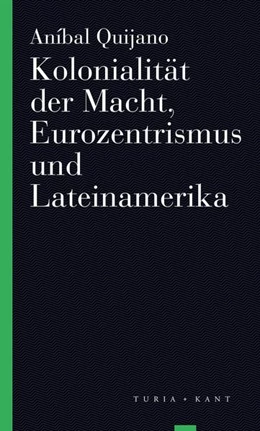 Abbildung von Quijano / Kastner | Kolonialität der Macht, Eurozentrismus und Lateinamerika | 1. Auflage | 2019 | beck-shop.de