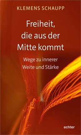 Abbildung von Schaupp | Freiheit, die aus der Mitte kommt | 1. Auflage | 2019 | beck-shop.de