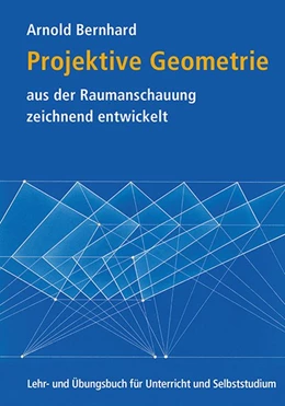 Abbildung von Bernhard | Projektive Geometrie aus der Raumanschauung zeichnend entwickelt | 2. Auflage | 2022 | beck-shop.de