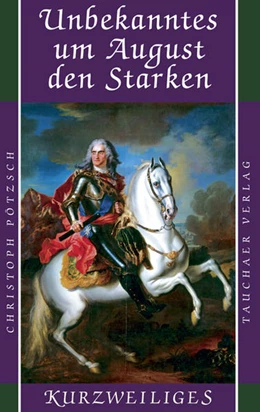 Abbildung von Pötzsch | Unbekanntes um August den Starken | 1. Auflage | 2019 | beck-shop.de