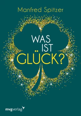 Abbildung von Spitzer | Was ist Glück? | 1. Auflage | 2021 | beck-shop.de