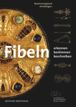 Abbildung von Landesstelle für die nichtstaatlichen Museen in Bayern / Archäologisches Landesmuseum | Fibeln | 3. Auflage | 2019 | 1 | beck-shop.de