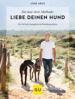 Abbildung von Arce | Die José-Arce-Methode: Liebe Deinen Hund. Wie Sie beim Gassigehen die Beziehung stärken | 1. Auflage | 2019 | beck-shop.de