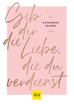 Abbildung von Tempel | Gib dir die Liebe, die du verdienst | 1. Auflage | 2019 | beck-shop.de