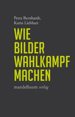 Abbildung von Bernhardt / Liebhart | Wie Bilder Wahlkampf machen | 1. Auflage | 2019 | beck-shop.de
