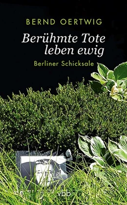 Abbildung von Oertwig | Berühmte Tote leben ewig | 1. Auflage | 2019 | beck-shop.de